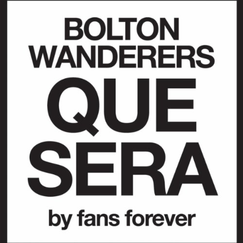 Bolton Wanderers Que Sera
