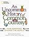 An Uncommon History of Common Courtesy: How Manners Shaped the World
