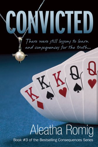 Convicted (Consequences) by Aleatha Romig