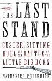 The Last Stand: Custer, Sitting Bull and the Battle of the Little Big Horn