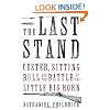 The Last Stand: Custer, Sitting Bull and the Battle of the Little Big Horn