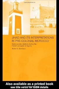 Image of Jihad and its Interpretation in Pre-Colonial Morocco: State-Society Relations during the French Conquest of Algeria