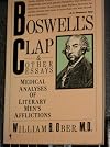 Boswell's Clap and Other Essays : Medical Analyses of Literary Men's Afflictions