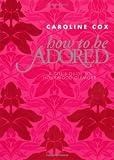 How to be adored : a girl's guide to Hollywood glamour
