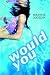 Would You