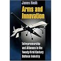Arms and Innovation (Entrepreneurship and Alliances in the Twenty-First Century Defense Industry) (Hardcover)