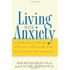 Living With Anxiety: A Clinically-Tested Step-By-Step Plan for Drug-Free Management