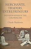 Merchants, traders, entrepreneurs : Indian business in the Colonial era