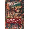 Warwick the Kingmaker: Politics, Power and Fame during the War of the Roses