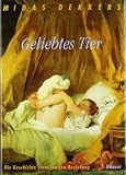 Geliebtes Tier: Die Geschichte einer innigen Beziehung - Midas Dekkers