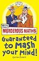 Murderous Maths Guaranteed to Mash Your Mind: More Muderous Maths (Murderous Maths)