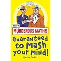Murderous Maths Guaranteed to Mash Your Mind: More Muderous Maths