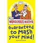 Murderous Maths Guaranteed to Mash Your Mind: More Muderous Maths (Murderous Maths)
