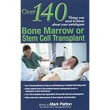 Over 140 Things You Need to Know about Your Autologous Bone Marrow or Stem Cell Transplant