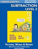 Subtraction Level 2: Pictures, Words & Review (Learning Essentials Math & Reading Workbook Series)