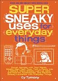 Super Sneaky Uses for Everyday Things: Power Devices with Your Plants, Modify High-Tech Toys, Turn a Penny into a Battery, and More