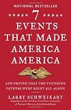 Seven Events That Made America America: And Proved That the Founding Fathers Were Right All Along [Paperback]