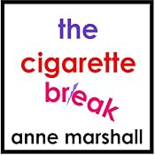 The Cigarette Break: Stop Smoking Now | [Anne Marshall]