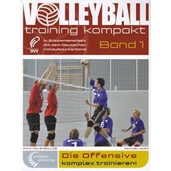 Die Offensive komplex trainieren!: In Zusammenarbeit mit dem Deutschen Volleyball-Verband