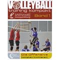 Die Offensive komplex trainieren!: In Zusammenarbeit mit dem Deutschen Volleyball-Verband