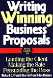 Writing Winning Business Proposals: Your Guide to Landing the Client, Making the Sale, Persuading the Boss