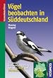 V�gel beobachten in S�ddeutschland: Die besten Beobachtungsgebiete zwischen Mosel und Watzmann