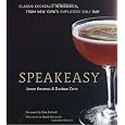 Speakeasy: The Employees Only Guide to Classic Cocktails Reimagined
