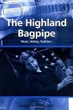 The Highland Bagpipe (Ashgate Popular and Folk Music)