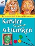 Produkt-Bild: Kinder fantasievoll Schminken: Die sch&ouml;nsten Ideen f&uuml;r Karneval & Kinderfeste