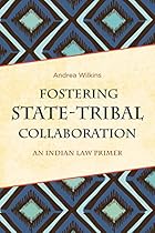 Fostering State-Tribal Collaboration: An Indian Law Primer