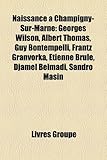 Naissance Champigny-Sur-Marne: Georges Wilson, Albert Thomas, Guy Bontempelli, Frantz Granvorka, Tienne BRL, Djamel Belmadi, Sandro Masin-