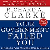 Your Government Failed You: Breaking the Cycle of National Security Disasters | [Richard A. Clarke]