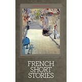 French Short Stories [Illustrated] ~ Various Authors