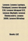 Lenovo: Lenovo Laptops, Thinkpad, Lenovo Ideapad S10, Lenovo Ideapad S12, Lenovo Skylight, Lenovo Thinkcentre, Lenovo 3000, Lenovo Ultrabay