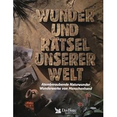 Wunder und R�tsel unserer Welt. Atemberaubende Naturwunder. Wunderwerke von Menschenhand