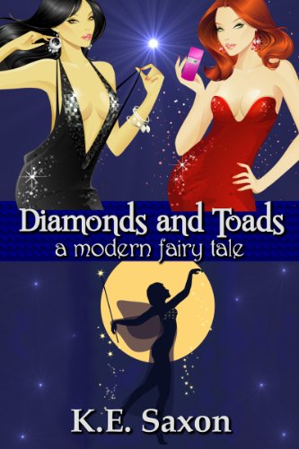 Diamonds and Toads: A Modern Fairy Tale (Sizzling Romantic Comedy/Fantasy Romance) by K.E. Saxon Diamonds and Toads: A Modern Fairy Tale (Sizzling Romantic Comedy/Fantasy Romance) by K.E. Saxon