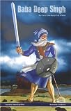 Baba Deep Singh - The Great Sikh Martyr and Scholar (The Sikh Comics)