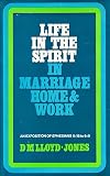 Life in the Spirit, in marriage, home & work : an exposition of Ephesians 5:18 to 6:9