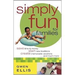 Simply Fun For Families: Save Time & Money, Start New Traditions, Create Memorable Vacations...and much more.