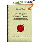 Click here to buy Astro-Diagnosis, A Guide to Healing: A Treatise on Medical Astro and Diagnosis from the Horoscope and Hand (Forgotten... by  Augusta Foss Heindel, Max Heindel.