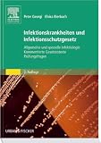 Infektionskrankheiten und Infektionsschutzgesetz: Allgemeine und spezielle Infektiologie, Kommentierte Gesetzestexte, Prüfungsfragen