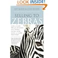 Selling to Zebras: How to Close 90% of the Business You Pursue Faster, More Easily, and More Profitably by Jeff Koser and Chad Koser