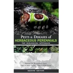 Pests & Diseases of Herbaceous Perennials: The Biological Approach by Stanton Gill, Raymond A. Cloyd, James Baker and David L. Clement