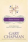 Todos Ganan: La guia Chapman para resolver los conflictos sin argumentar (Chapman Guides)