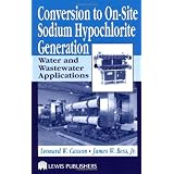 Conversion to On-Site Sodium Hypochlorite Generation: Water and Wastewater Applications