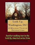 A Walking Tour of Washington, DC - Georgetown (Look Up, America!)