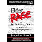 Elder Rage, or Take My Father... Please! How To Survive Caring For Aging Parents