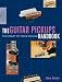 The Guitar Pickups Handbook