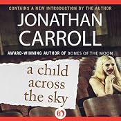 A Child Across the Sky | [Jonathan Carroll]