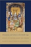 Christianity and culture in the Middle Ages : essays to honor, John Van Engen